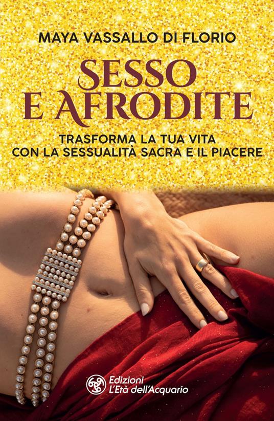 Sesso e Afrodite - Maya Vassallo Di Florio - ebook