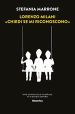 Lorenzo Milani. «Chiedi se mi riconoscono». Uno spettacolo teatrale di Cosimo Severo