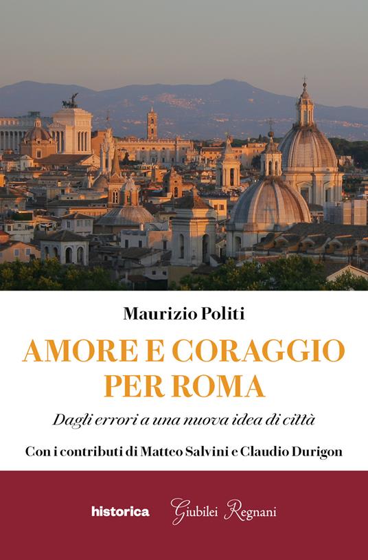 Amore e coraggio per Roma. Dagli errori a una nuova idea di città - Maurizio Politi - copertina