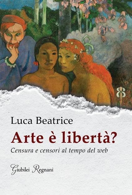 Arte è libertà? Censura e censori al tempo del web - Luca Beatrice - ebook