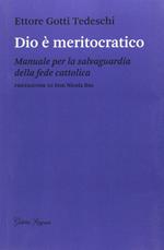 Dio è meritocratico. Manuale per la salvaguardia della fede cattolica