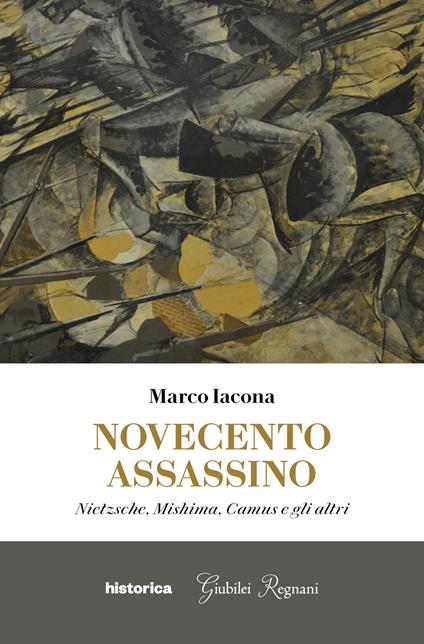 Novecento assassino. Nietzsche, Mishima, Camus e gli altri - Marco Iacona - copertina