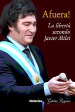 Afuera! La libertà secondo Javier Milei