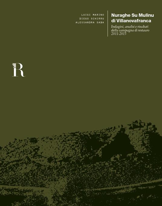 Nuraghe Su Mulinu di Villanovafranca. Indagini, analisi e risultati della campagna di restauro 2011-2013 - Luigi Marino,Diego Schirru,Alessandra Saba - copertina