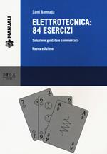 Elettrotecnica: 84 esercizi. Soluzione guidata e commentata