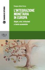 L' integrazione monetaria in Europa. Origini, crisi, istituzioni e teorie economiche