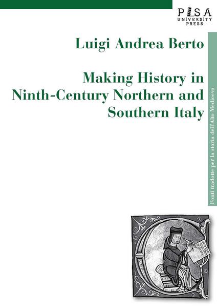 Making history in Ninth-century northern and southern Italy - Luigi Andrea Berto - copertina