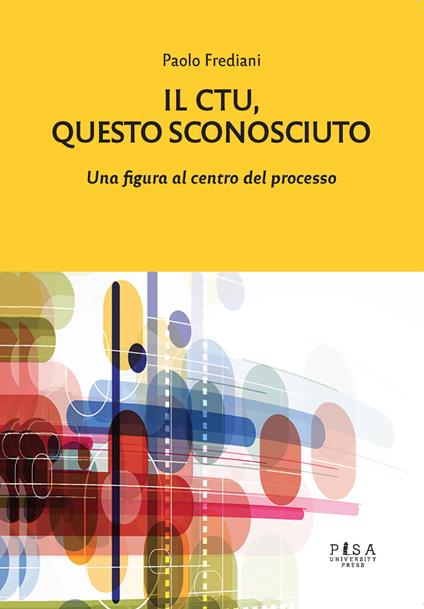 Il C.T.U.. Questo sconosciuto. Una figura al centro del processo - Paolo Frediani - copertina