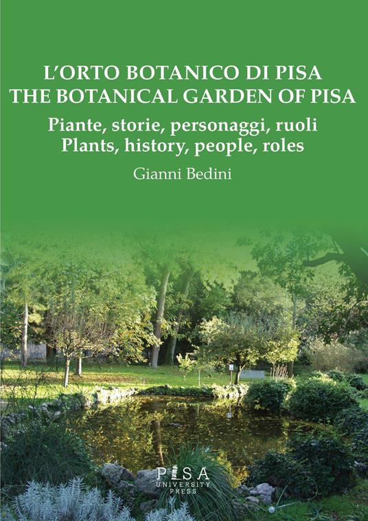 L'orto botanico di Pisa. Piante, storie, personaggi, ruoli-The botanical garden of Pisa. Plants, history, people, roles - Gianni Bedini - copertina