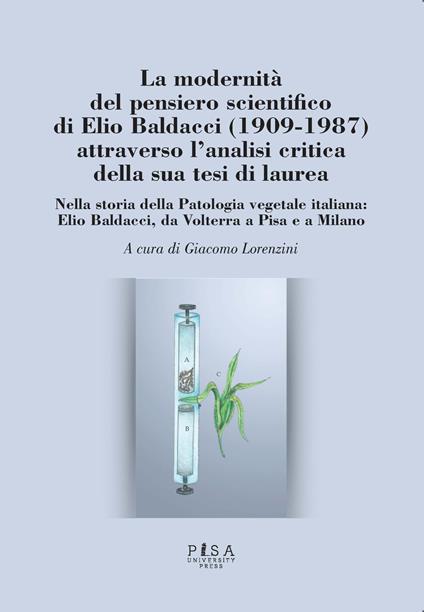 La modernità del pensiero scientifico di Elio Baldacci (1909-1987) attraverso l'analisi critica della sua tesi di laurea. Nella storia della Patologia vegetale italiana: Elio Baldacci, da Volterra a Pisa e a Milano - copertina