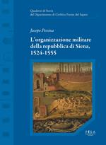 L' organizzazione militare della Repubblica di Siena, 1524-1555