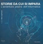 Storie da cui si impara. L'avventura pisana dell'informatica. Nuova ediz.