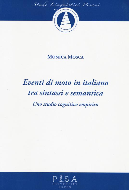 Eventi di moto in italiano tra sintassi e semantica. Uno studio cognitivo empirico - Monica Mosca - copertina