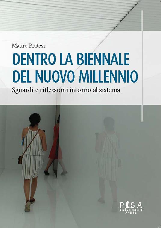 Dentro la Biennale del nuovo millennio. Sguardi e riflessioni intorno al sistema - Mauro Pratesi - copertina