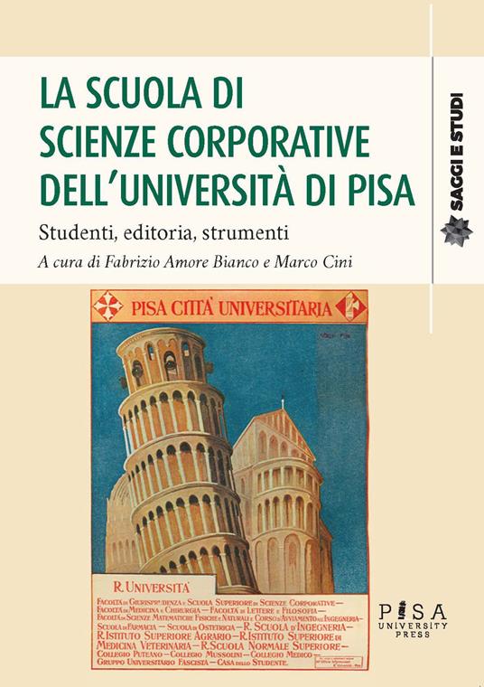 La scuola di scienze corporative dell'Università di Pisa - Fabrizio Amore  Bianco - Marco Cini - Libro - Pisa University Press - Saggi e studi | IBS