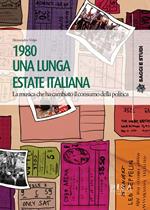 1980 una lunga estate italiana. La musica che ha cambiato il consumo della politica