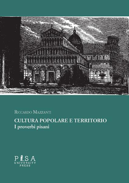 Cultura popolare e territorio. I proverbi pisani - Riccardo Mazzanti - copertina