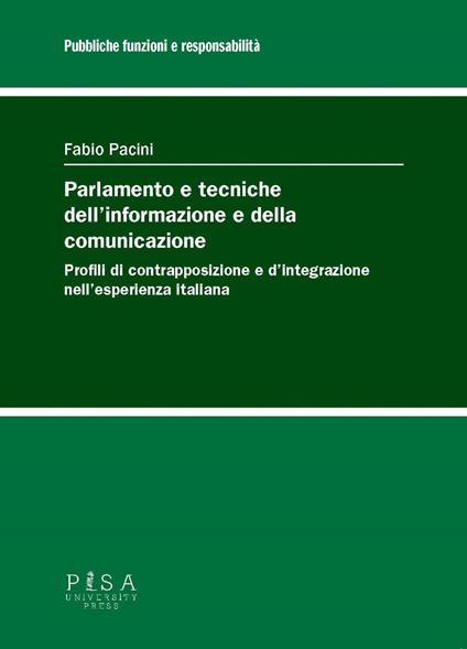 Parlamento e tecniche dell'informazione e della comunicazione. Profili di contrapposizione e d’integrazione nell’esperienza italiana - Fabio Pacini - copertina