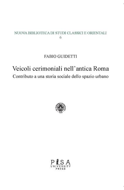 Veicoli cerimoniali nell'antica Roma. Contributo a una storia sociale dello spazio urbano - Fabio Guidetti - copertina