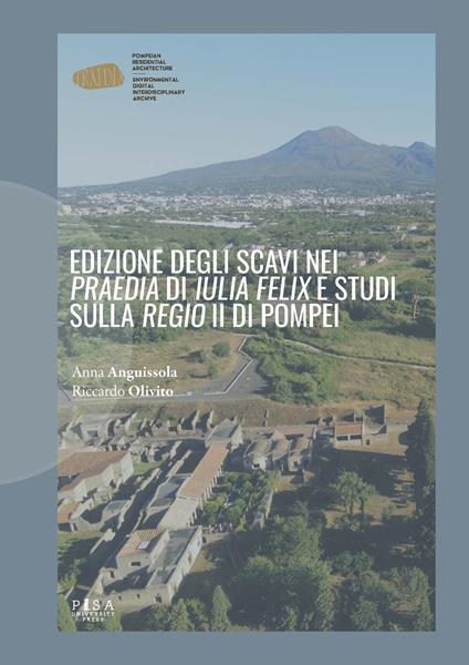 Edizione degli scavi nei «Praedia» di «Iulia Felix» e studi sulla «Regio» II di Pompei - Anna Anguissola,Riccardo Olivito - copertina