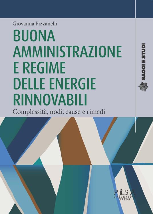 Buona amministrazione e regime delle energie rinnovabili. Complessità, nodi, cause e rimedi - Giovanna Pizzanelli - copertina