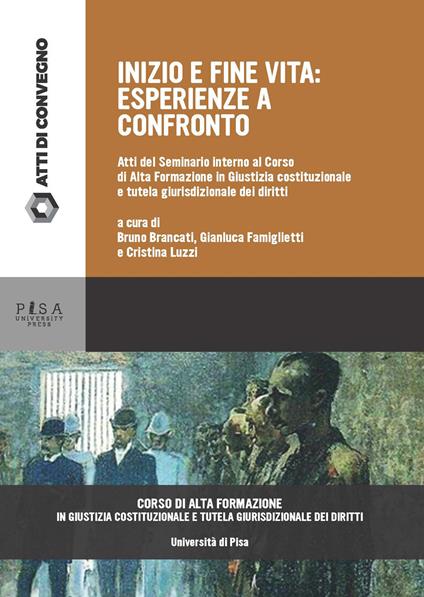 Inizio e fine vita. Esperienze a confronto. Atti del seminario interno al corso di alta formazione in giustizia costituzionale e tutela giurisdizionale dei diritti (Pisa, gennaio 2023) - copertina