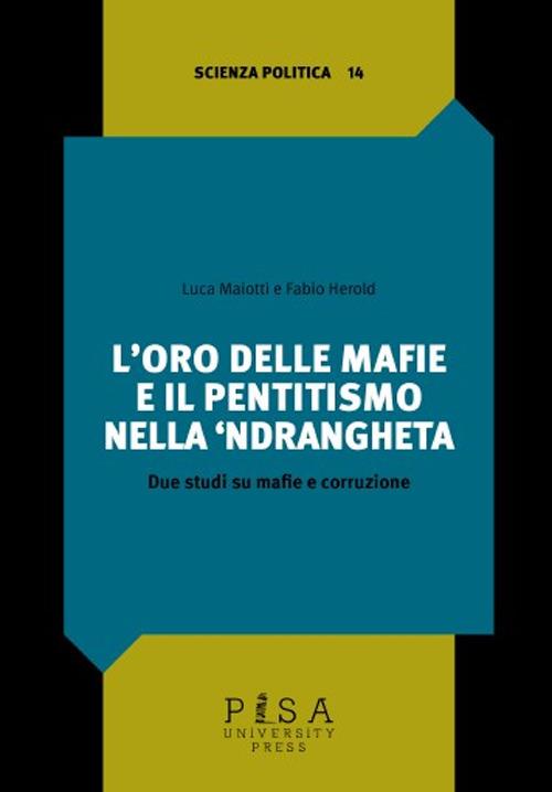 L'oro delle mafie e il pentitismo nella ‘ndrangheta. Due studi su mafie e corruzione - Luca Maiotti,Fabio Herold - copertina