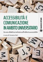 Accessibilità e comunicazione in ambito universitario. Da una didattica inclusiva all'editoria accessibile