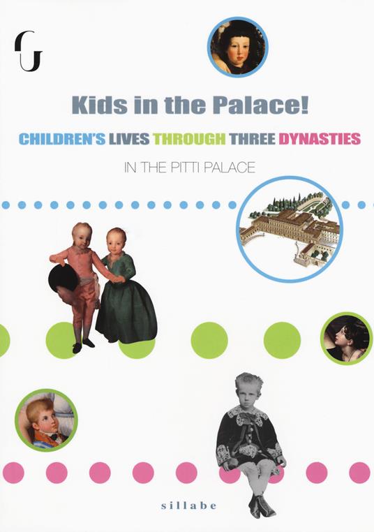 Kids in the palace! Children's lives through three dynasties - Anna Soffici,Sabina Boretti - copertina
