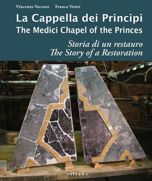 La cappella dei principi. Storia di un restauro-The Medici Chapel of the princes. The story of restoration. Ediz. illustrata - Vincenzo Vaccaro,Franco Vestri - copertina