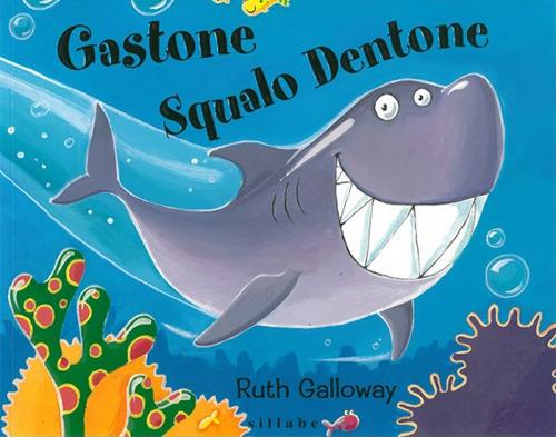 Gastone squalo dentone. Ediz. a colori - Ruth Galloway - copertina