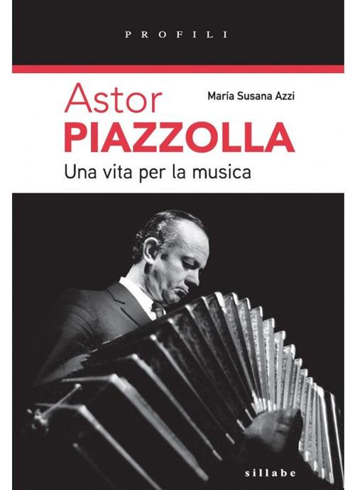 Astor Piazzolla una vita per la musica - María Susanna Azzi - copertina