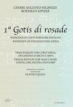 Cesare Augusto Seghizzi - Rodolfo Lipizer. 1ª Gotis di rosade. Rapsodia di canti popolari friulani-Rhapsody of friulian folk songs. Ediz. bilingue