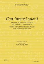 Con intensi suoni. Tre dialoghi concertanti per violino e pianoforte-Three concertante dialogues for violin and piano. Ediz. bilingue