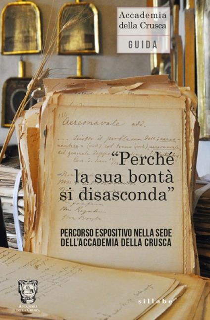 «Perché la sua bontà si disasconda». Percorso espositivo nella sede dell'Accademia della Crusca - copertina