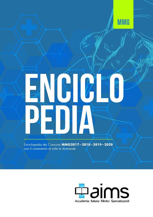 Enciclopedia dei concorsi MMG con il commento di tutte le domande. Esami commentati MMG2017, MMG2018, MMG2019 e MMG2020 - copertina