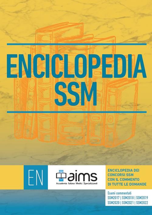 Enciclopedia dei Concorsi SSM con il commento di tutte le domande. Esami commentati SSM2017, SSM2018, SSM19, SSM20, SSM21 e SSM22 - copertina