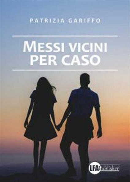 Messi vicini per caso - Patrizia Gariffo - ebook