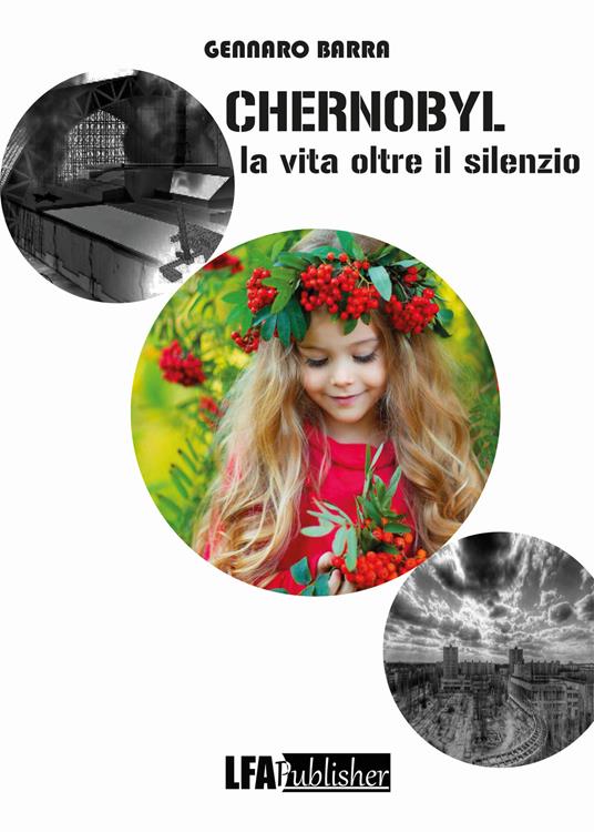 Chernobyl. La vita oltre il silenzio - Gennaro Barra - copertina