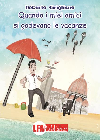 Quando i miei amici si godevano le vacanze - Roberto Cirigliano - copertina