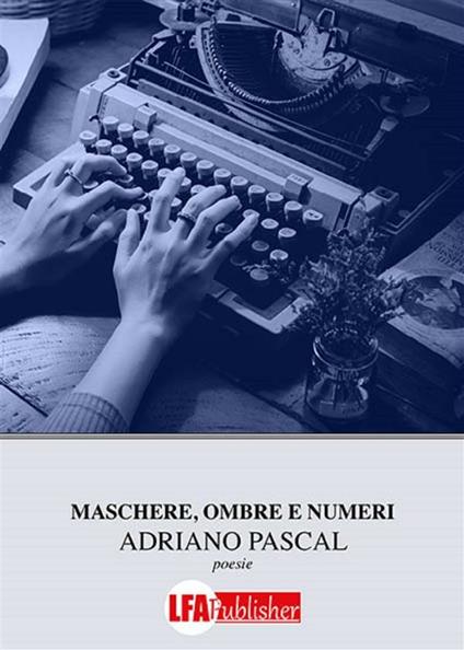 Maschere, ombre e numeri - Adriano Pascal - ebook