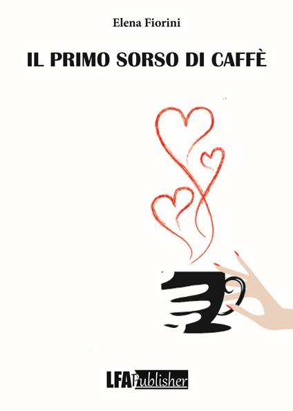 Il primo sorso di caffè - Elena Fiorini - copertina