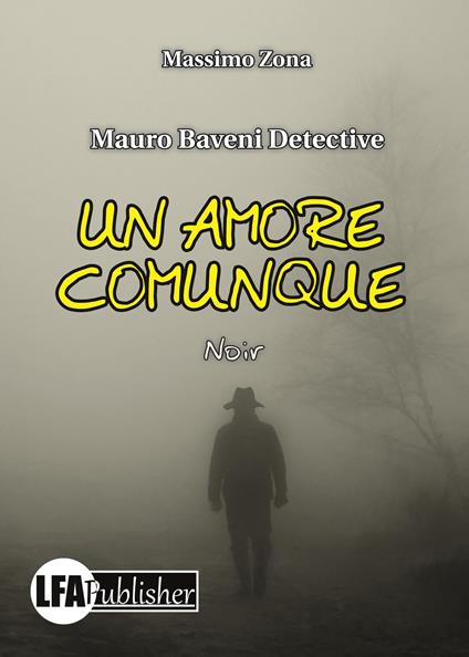 Un amore comunque. Mauro Baveni Detective - Massimo Zona - copertina