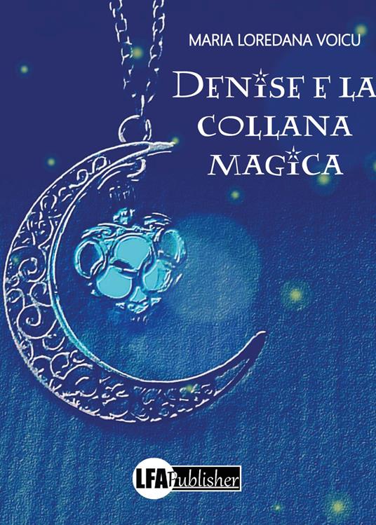 Denise e la collana magica - Maria Loredana Voicu - copertina