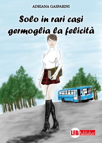 Solo in rari casi germoglia la felicità - Adriana Gasparini - copertina