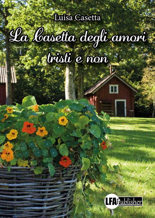 La casetta degli amori tristi e non - Luisa Casetta - copertina