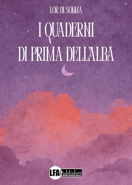 I quaderni di prima dell'alba - Lor Di Somma - copertina