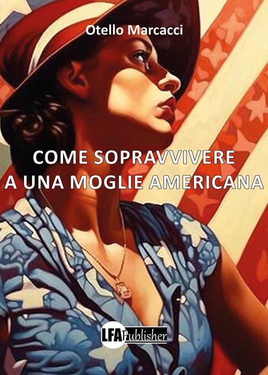 Come sopravvivere a una moglie americana - Otello Marcacci - copertina