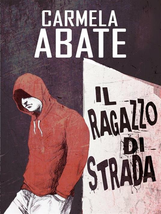 Il ragazzo di strada - Carmela Abate,Gianrico Reale - ebook