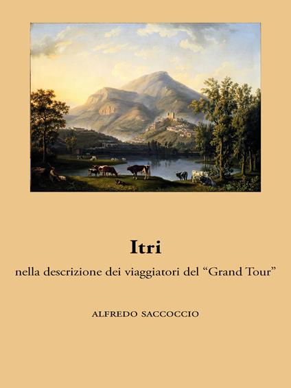 Itri nella descrizione dei viaggiatori del «Grand Tour» - Alfredo Saccoccio - ebook